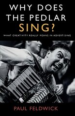 Why Does The Pedlar Sing?: What Creativity Really Means in Advertising cena un informācija | Ekonomikas grāmatas | 220.lv