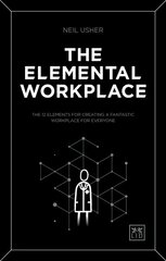 Elemental Workplace: The 12 elements for creating a fantastic workplace for everyone цена и информация | Книги по экономике | 220.lv