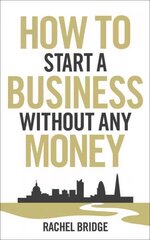 How To Start a Business without Any Money cena un informācija | Ekonomikas grāmatas | 220.lv