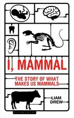 I, Mammal: The Story of What Makes Us Mammals цена и информация | Книги по экономике | 220.lv