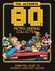 Ultimate 80's Retro Gaming Collection: Essential Guide to Gaming's Greatest Decade цена и информация | Книги по экономике | 220.lv