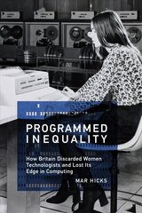 Programmed Inequality: How Britain Discarded Women Technologists and Lost Its Edge in Computing cena un informācija | Ekonomikas grāmatas | 220.lv