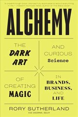 Alchemy: The Dark Art and Curious Science of Creating Magic in Brands, Business, and Life cena un informācija | Ekonomikas grāmatas | 220.lv