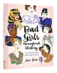 Bad Girls Throughout History: 100 Remarkable Women Who Changed the World : (Women in History Book, Book of Women Who Changed the World) cena un informācija | Vēstures grāmatas | 220.lv