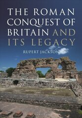 Roman Occupation of Britain and its Legacy cena un informācija | Vēstures grāmatas | 220.lv