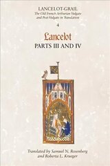 Lancelot-Grail: 4. Lancelot part III and IV: The Old French Arthurian Vulgate and Post-Vulgate in Translation, v. 4, Pt. 3 & 4, Lancelot цена и информация | Исторические книги | 220.lv
