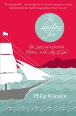 Levelling Sea: The Story of a Cornish Haven and the Age of Sail cena un informācija | Vēstures grāmatas | 220.lv