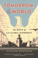 Tomorrow, the World: The Birth of U.S. Global Supremacy cena un informācija | Vēstures grāmatas | 220.lv