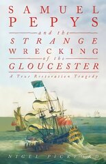 Samuel Pepys and the Strange Wrecking of the Gloucester: A True Restoration Tragedy цена и информация | Исторические книги | 220.lv