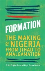 Formation: The Making of Nigeria, From Jihad to Amalgamation цена и информация | Исторические книги | 220.lv
