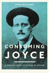 Consuming Joyce: 100 Years of Ulysses in Ireland cena un informācija | Vēstures grāmatas | 220.lv