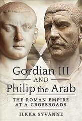 Gordian III and Philip the Arab: The Roman Empire at a Crossroads cena un informācija | Vēstures grāmatas | 220.lv