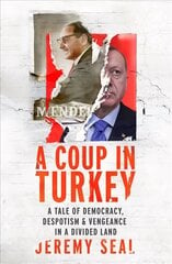 Coup in Turkey: A Tale of Democracy, Despotism and Vengeance in a Divided Land cena un informācija | Vēstures grāmatas | 220.lv