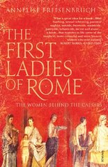 First Ladies of Rome: The Women Behind the Caesars cena un informācija | Vēstures grāmatas | 220.lv