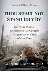 Thou Shalt Not Stand Idly By: How One Woman Confronted the Greatest Humanitarian Crisis of Our Time цена и информация | Исторические книги | 220.lv