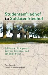 Studentenfriedhof to Soldatenfriedhof: A History of Langemark German Cemetery and Self-guided Tour цена и информация | Исторические книги | 220.lv