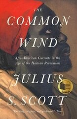 Common Wind: Afro-American Currents in the Age of the Haitian Revolution цена и информация | Исторические книги | 220.lv