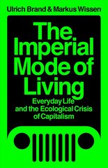 Imperial Mode of Living: Everyday Life and the Ecological Crisis of Capitalism cena un informācija | Vēstures grāmatas | 220.lv