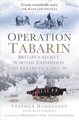 Operation Tabarin: Britain's Secret Wartime Expedition to Antarctica 1944-46 cena un informācija | Vēstures grāmatas | 220.lv