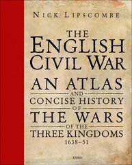 English Civil War: An Atlas and Concise History of the Wars of the Three Kingdoms 1639-51 cena un informācija | Vēstures grāmatas | 220.lv