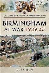 Birmingham at War 1939-45 cena un informācija | Vēstures grāmatas | 220.lv