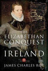 Elizabethan Conquest of Ireland: Bryskett's Cottage cena un informācija | Vēstures grāmatas | 220.lv