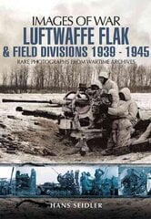 Luftwaffe Flak and Field Divisions 1939-1945 (Images of War Series) цена и информация | Исторические книги | 220.lv