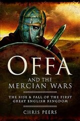 Offa and the Mercian Wars: The Rise and Fall of the First Great English Kingdom cena un informācija | Vēstures grāmatas | 220.lv