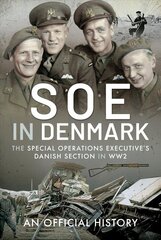 SOE in Denmark: The Special Operations Executive's Danish Section in WW2 цена и информация | Исторические книги | 220.lv