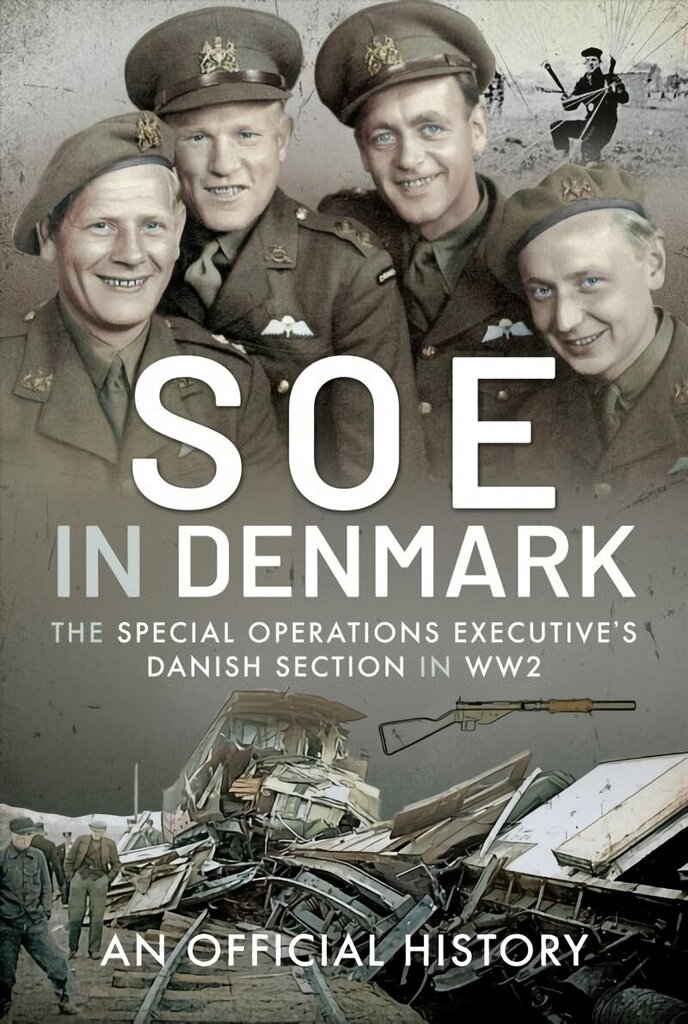 SOE in Denmark: The Special Operations Executive's Danish Section in WW2 цена и информация | Vēstures grāmatas | 220.lv