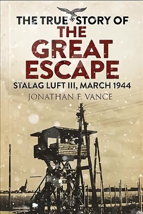 True Story of the Great Escape: Stalag Luft III, March 1944 cena un informācija | Vēstures grāmatas | 220.lv