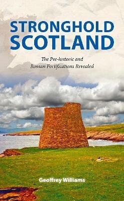 Stronghold Scotland: The Pre-historic and Roman Fortifications Revealed цена и информация | Vēstures grāmatas | 220.lv