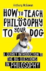 How to Teach Philosophy to Your Dog: A Quirky Introduction to the Big Questions in Philosophy cena un informācija | Vēstures grāmatas | 220.lv