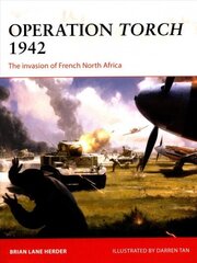 Operation Torch 1942: The invasion of French North Africa cena un informācija | Vēstures grāmatas | 220.lv