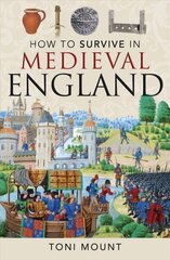 How to Survive in Medieval England cena un informācija | Vēstures grāmatas | 220.lv