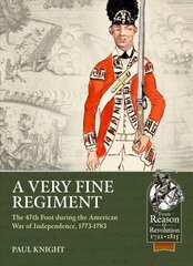 Very Fine Regiment: The 47th Foot During the American War of Independence, 1773-1783 cena un informācija | Vēstures grāmatas | 220.lv