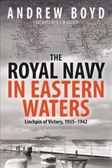 Royal Navy in Eastern Waters: Linchpin of Victory 1935 1942 cena un informācija | Vēstures grāmatas | 220.lv