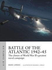 Battle of the Atlantic 1942-45: The climax of World War II's greatest naval campaign cena un informācija | Vēstures grāmatas | 220.lv