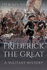 Frederick the Great: A Military History cena un informācija | Vēstures grāmatas | 220.lv