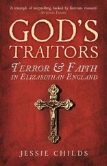 God's Traitors: Terror and Faith in Elizabethan England cena un informācija | Vēstures grāmatas | 220.lv