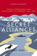 Secret Alliances: Special Operations and Intelligence in Norway 1940-1945 цена и информация | Исторические книги | 220.lv