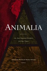 Animalia: An Anti-Imperial Bestiary for Our Times cena un informācija | Vēstures grāmatas | 220.lv