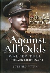 Against All Odds: Walter Tull the Black Lieutenant цена и информация | Исторические книги | 220.lv