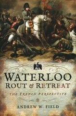 Waterloo: Rout and Retreat cena un informācija | Vēstures grāmatas | 220.lv