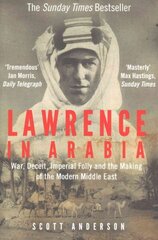 Lawrence in Arabia: War, Deceit, Imperial Folly and the Making of the Modern Middle East Main cena un informācija | Vēstures grāmatas | 220.lv