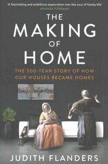 Making of Home: The 500-year story of how our houses became homes Main cena un informācija | Vēstures grāmatas | 220.lv