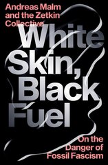 White Skin, Black Fuel: On the Danger of Fossil Fascism cena un informācija | Vēstures grāmatas | 220.lv