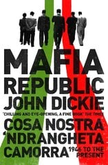 Mafia Republic: Italy's Criminal Curse. Cosa Nostra, 'Ndrangheta and Camorra from 1946 to the Present cena un informācija | Vēstures grāmatas | 220.lv