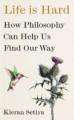 Life Is Hard: How Philosophy Can Help Us Find Our Way cena un informācija | Vēstures grāmatas | 220.lv