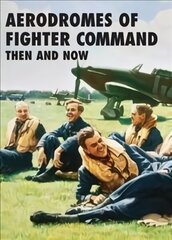 Aerodromes of Fighter Command: Then and Now cena un informācija | Vēstures grāmatas | 220.lv